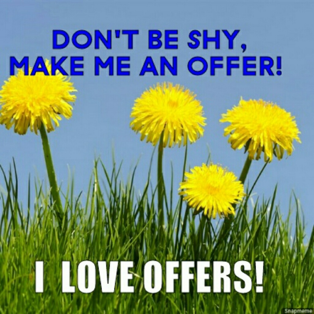 I entertain any and all offers!